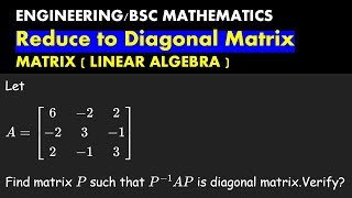 Find matrix P such that P^{-1}AP is diagonal matrix | Linear Algebra | Engineering/B.Sc Mathematics