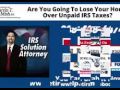 Are You Going To Lose Your Home Over Unpaid IRS Taxes
