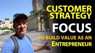 Customer Strategy: How to build a High Value Business as an Entrepreneur