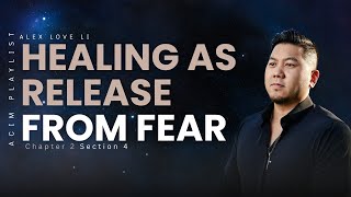 ACIM : Chapter 2 Section 4 - Healing as Release from Fear