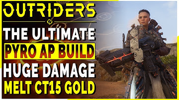 OUTRIDERS | The BEST AP Pyro Build For End Game CT15 GOLD Clears - INSANE DAMAGE Build Guide