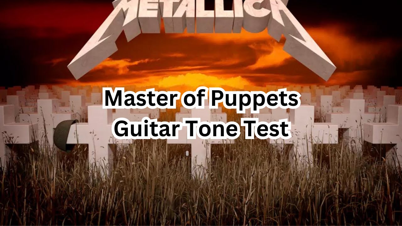Master of Puppets Guitar Tone Test YouTube