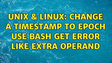Unix & Linux: Change a timestamp to epoch use Bash get error like extra operand
