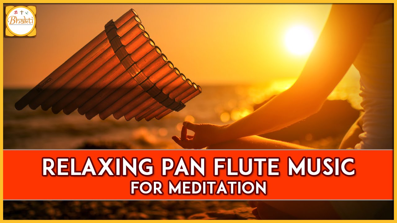 Relaxing Music for Meditation Pan Flute Music for Meditation Bhakti