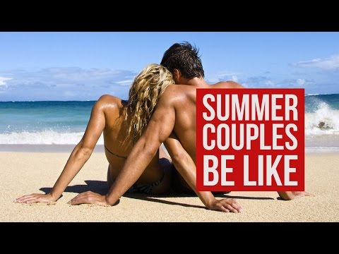SUMMER TIME COUPLES BE LIKE