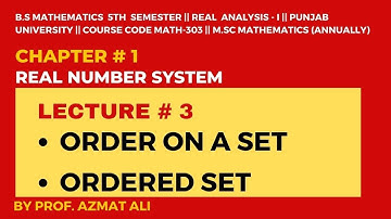 LEC # 3|| CHAPTER# 1 REAL NUMBER SYSTEM|| ORDER ON A SET|| ORDERED SET|| REAL ANALYSIS-I|| B.S MATHS
