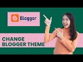 how to change blogger theme. how to change blogger template