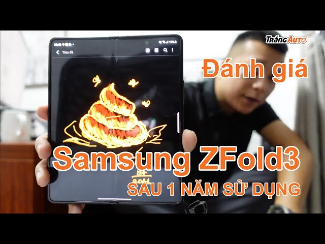 Samsung Z Fold3 sau 1 năm sử dụng - có nên mua Z Fold 4 ?