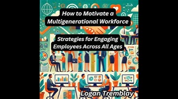 How to Motivate a Multigenerational Workforce: Strategies for Engaging Employees Across All Ages
