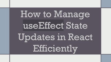 How to Manage useEffect State Updates in React Efficiently