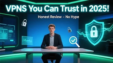 VPNs You Can Really Trust in 2025 | An Honest Review