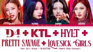 Your Girl Group - D4 + KTL + HYLT + Pretty Savage + Lovesick Girls By BLACKPINK (Award Show Concept)