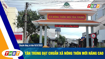 TÂN TRUNG ĐẠT CHUẨN XÃ NÔNG THÔN MỚI NÂNG CAO