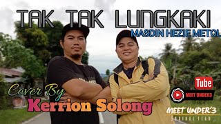 Tak Tak Lungkaki || Masdin Hezzie Metol (MHM) || Cover By Kerrion Solong