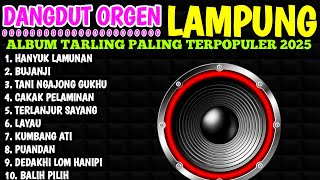 DANGDUT ORGEN TUNGGAL LAMPUNG PALING ENAK BUAT SANTAI || FULL ALBUM DANGDUT LAMPUNG TERBARU 2025