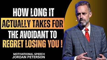 How Long It Actually Takes for the Avoidant to Regret Losing You | Jordan Peterson