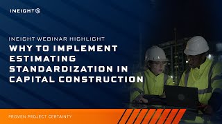 Why to Implement Estimating Standardization in Capital Construction | InEight Webinar Highlight