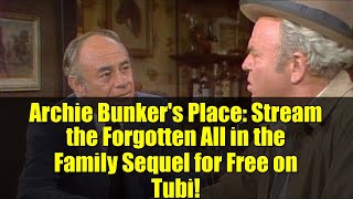 Archie Bunker's Place: Stream the Forgotten All in the Family Sequel for Free on Tubi!