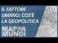 Il fattore umano: ecco cos'è la geopolitica