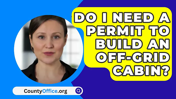 Do I Need A Permit To Build An Off-Grid Cabin? - CountyOffice.org