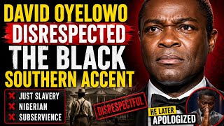 David Oyelowo Says Black Southern Accent Is Just Slavery + Nigerian + Subservience