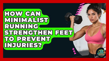 How Can Minimalist Running Strengthen Feet To Prevent Injuries? - High Energy Training Hub
