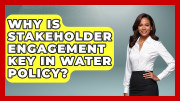 Why Is Stakeholder Engagement Key In Water Policy? - Water Science For Everyone