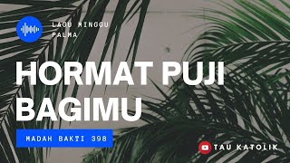 HORMAT PUJI BAGIMU (MADAH BAKTI 398) |  | LAGU MINGGU PALMA | LAGU MADAH BAKTI