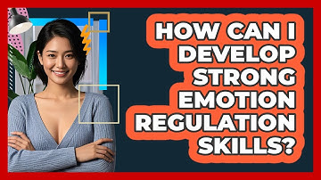 How Can I Develop Strong Emotion Regulation Skills? - CBT Toolkit