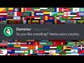 So you like travelling? Name every country