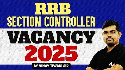 RRB Section Controller Vacancy 2025 | Complete Guide, Eligibility & Exam Date | Railway Recruitment