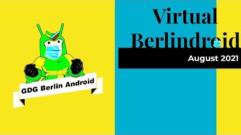 GDG Berlin Android Meetup - 2021 08