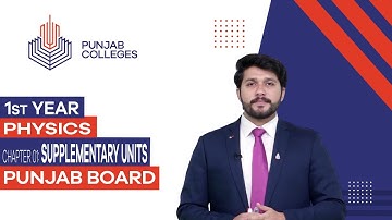 PGC Lectures-Inter Part 1-Punjab Board-Physics-Chapter 01 - Supplementary Units