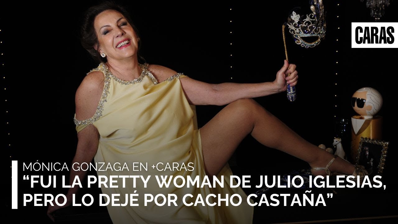 Mónica Gonzaga: “Fui la Pretty Woman de Julio Iglesias, pero lo dejé por Cacho Castaña”