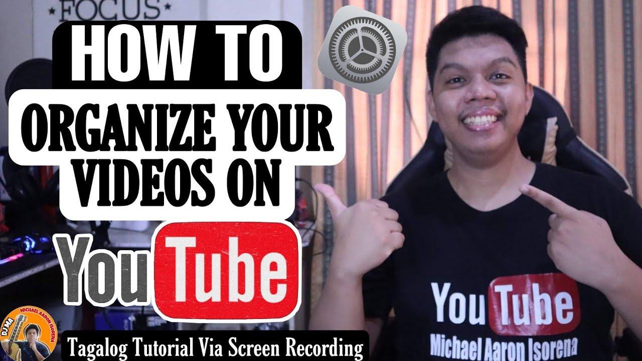 THE IMPORTANCE OF ORGANIZING YOUR VIDEOS ON YOUTUBE /PAANO I-ORGANIZE ...