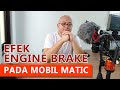 Memanfaatkan Efek Engine Brake pada Mobil Matic