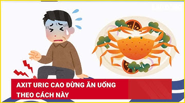 Axit uric cao đừng ăn uống theo cách này| Báo Lao Động