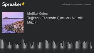 Tuğkan - Ellerimde Çiçekler (Akustik Müzik) (made with Spreaker) Resimi