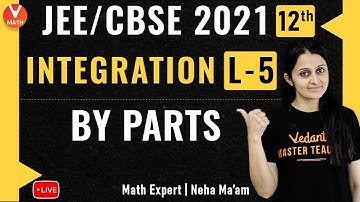 Integration L-5 | Integration By Parts | Class 12 | JEE Main Maths | JEE Main 2021 | Vedantu