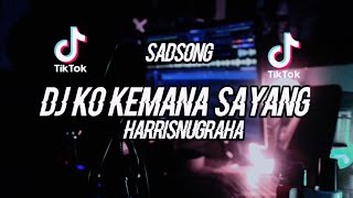SONGTIKTOK! DJ KO KEMANA SAYANG - (Dj HarrisNugraha) New Remix Virall 2021