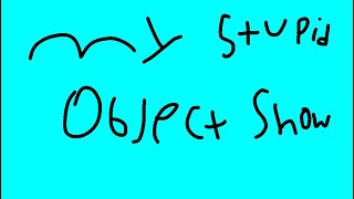 My stupid object show’s intro