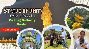 Statue of Unity | Statue of Unity Vlog - Day 2 Part 1 | Cactus & Butterfly Garden