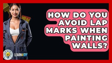 How Do You Avoid Lap Marks When Painting Walls? - LearnToDIY360.com
