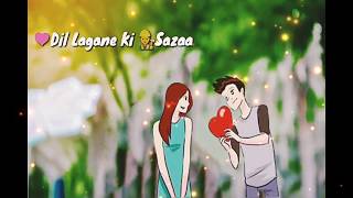 dil lagane ki saza to na doge tum new whats app status by gyan ki baate