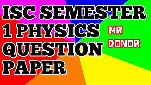 ISC SEMESTER 1 PHYSICS QUESTION PAPER | MR DONOR 🙏 | #isc #iscsemester1