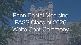 Penn Dental Medicine PASS Class of 2026 White Coat Ceremony