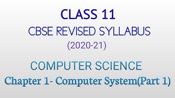 Chapter 1 |Computer System | Part 1 | Class 11 | Computer Science | CBSE 2020-21 | Revised syllabus