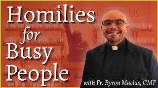 Homilies for Busy People with Fr. Byron Macias (June 14, 2026)