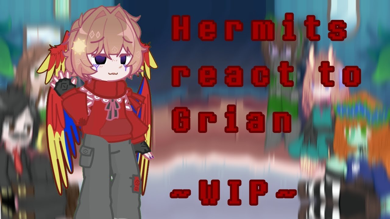 Hermits react to Grian ~WIP~ Happy/YHS