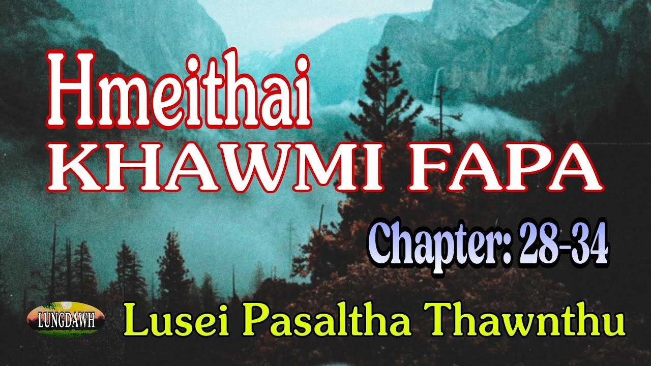 HMEITHAI KHAWMI FAPA# Chapter: 28-34 (A Tawp Na)